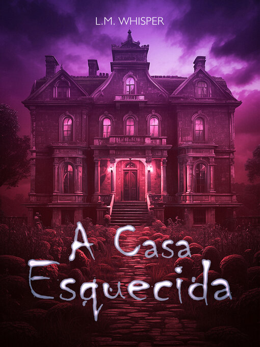 Title details for A Casa Esquecida by L.M. Whisper - Available